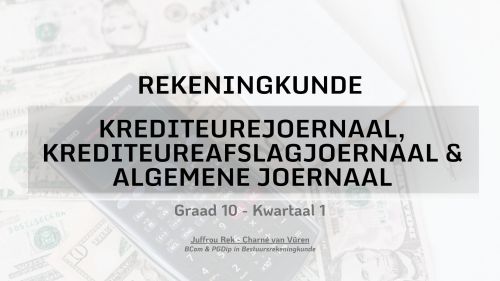 Graad 10 - Krediteurejoernaal, Krediteureafslagjoernaal & Algemene Joernaal