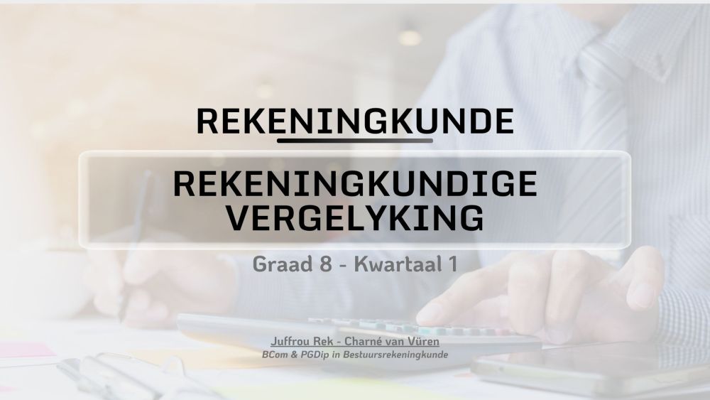 Graad 8 - Rekeningkundige Vergelyking