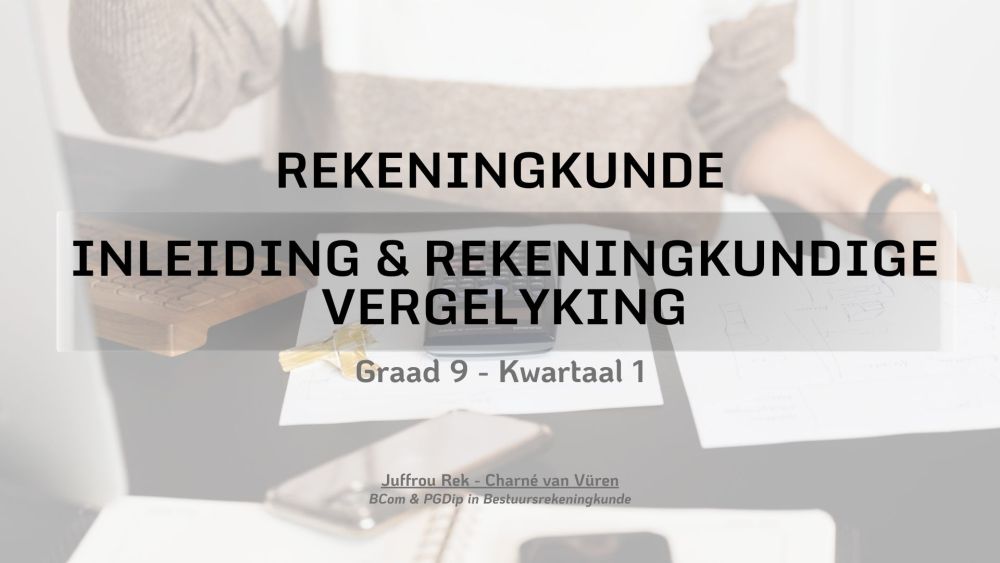 Graad 9 - Inleiding & Rekeningkundige Vergelyking