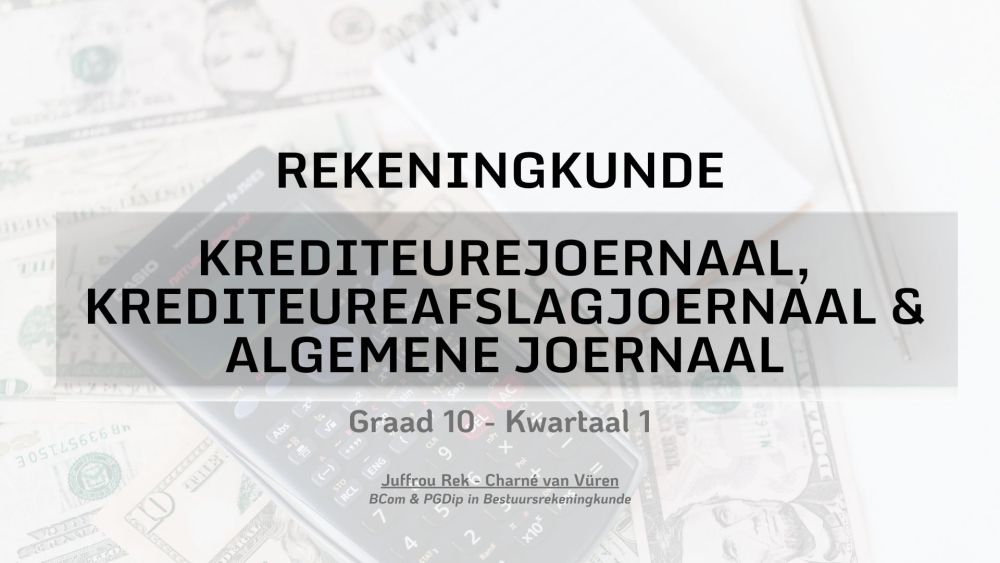 Graad 10 - Krediteurejoernaal, Krediteureafslagjoernaal & Algemene Joernaal